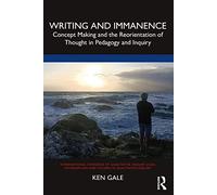 Writing and Immanence: Concept Making and the Reorientation of Thought in Pedagogy and Inquiry (International Congress of Qualitative Inquiry ICQI Foundations and Futures in Qualitative Inquiry)