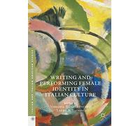 Writing and Performing Female Identity in Italian Culture (Italian and Italian American Studies)