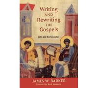 Writing and Rewriting the Gospels: John and the Synoptics