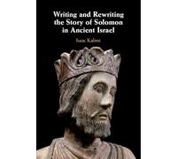 Writing and Rewriting the Story of Solomon in Ancient Israel