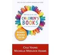 Writing and Selling Children's Books in the Christian Market: --from Board Books to YA