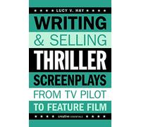 Writing and Selling: Thriller Screenplays (From TV Pilot to Feature Film) (Writing & Selling Screenplays)