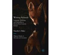 Writing Animals: Language, Suffering, and Animality in Twenty-First-Century Fiction (Palgrave Studies in Animals and Literature)