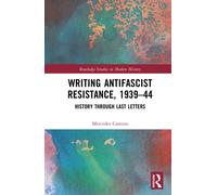 Writing Antifascist Resistance, 1939-44 : History Through Last Letters