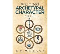 Writing Archetypal Character Arcs: The Hero's Journey and Beyond: 11 (Helping Writers Become Authors)
