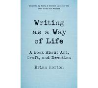 Writing as a Way of Life: A Book About Art, Craft, and Devotion