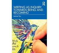 Writing as Inquiry Towards Being and Becoming – Routledge