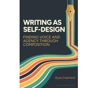 Writing as Self-Design : Finding Voice and Agency Through Composition