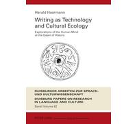 Writing as Technology and Cultural Ecology: Explorations of the Human Mind at the Dawn of History: 82 (DASK - Duisburger Arbeiten zur Sprach- und ... Papers on Research in Language and Culture)