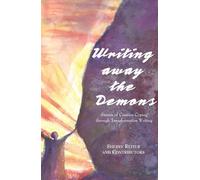 Writing Away the Demons: Stories of Creative Coping Through Transformative Writing