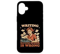 Writing Because Murder Is Wrong Funny Women Writer Author Case for iPhone 16 Plus
