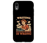Writing Because Murder Is Wrong Funny Women Writer Author Case for iPhone XR