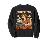 Writing Because Murder Is Wrong Funny Women Writer Author Sweatshirt