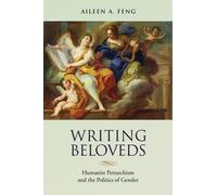 Writing Beloveds : Humanist Petrarchism and the Politics of Gender