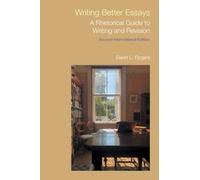 Writing Better Essays : A Rhetorical Guide to Writing and Revision