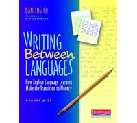 Writing Between Languages: How English Language Learners Make the Transition to Fluency, Grades 4-12