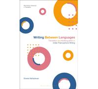Writing Between Languages : Translation and Multilingualism in Indian Francophone Writing