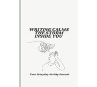 Writing calms the storm inside you: Your Everyday Anxiety Journal