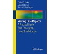 Writing Case Reports: A Practical Guide from Conception through Publication
