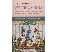 Writing China: Essays on the Amherst Embassy (1816) and Sino-British Cultural Relations: 69 (Essays and Studies)