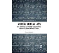 Writing Chinese Laws: The Form and Function of Legal Statutes Found in the Qin Shuihudi Corpus (Routledge Studies in Asian Law)