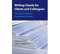 Writing Clearly for Clients and Colleagues: The Human Service Practitioner´s Guide