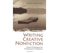 Writing Creative Nonfiction: Fiction Techniques for Crafting Great Nonfiction