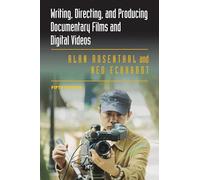 Writing, Directing, and Producing Documentary Films and Digital Videos: Fifth Edition