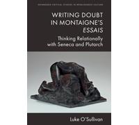 Writing Doubt in Montaigne's Essais : Thinking Relationally with Seneca and Plutarch