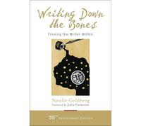 Writing Down The Bones: Freeing the Writer Within by Natalie Goldberg