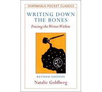 Writing Down the Bones: Freeing the Writer within (Pocket Classics S.)