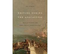 Writing During the Apocalypse : Reflections on the Great Unraveling