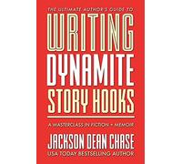 Writing Dynamite Story Hooks: A Masterclass in Genre Fiction and Memoir: 1 (The Ultimate Author's Guide)