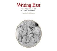 Writing East : The "Travels" of Sir John Mandeville