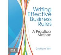 Writing Effective Business Rules: A Practical Method
