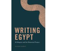 Writing Egypt : Al-Maqrizi and his Historical Project
