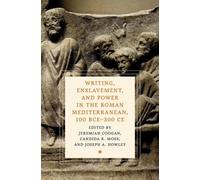 Writing, Enslavement, and Power in the Roman Mediterranean, 100 BCE-300 CE