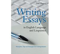 Writing Essays in English Language and Linguistics: Principles, Tips and Strategies for Undergraduates