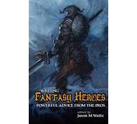 Writing Fantasy Heroes (Rogue Blades Presents)