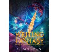 Writing Fantasy (The Ultimate Guide and Complete Reference Book)