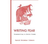 Writing Fear: Screenwriting in Horror Cinema: 2 (screenwriter's library)