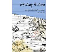 Writing Fiction: Creative and Critical Approaches: 1 (Approaches to Writing)
