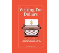 Writing for Dollars: A Comprehensive Guide to Earning as an Author