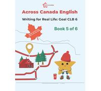 Writing for Real Life: Goal CLB 6: Across Canada series (Complex CELPIP Preparation (Level 3-5))