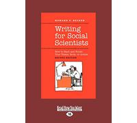 Writing for Social Scientists: How to Start and Finish Your Thesis, Book, or Article: How to Start and Finish Your Thesis, Book, or Article: Second ... Guides to Writing, Editing and Publishing)