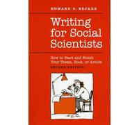 Writing for Social Scientists: How to Start and Finish Your Thesis, Book, or Article: Second Edition (Chicago Guides to Writing, Editing, and Publishing)