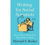 Writing for Social Scientists, Third Edition : How to Start and Finish Your Thesis, Book, or Article, with a Chapter by Pamela Richards