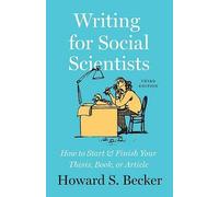 Writing for Social Scientists, Third Edition: How to Start and Finish Your...