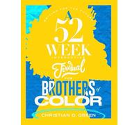 Writing for the Future A 52-Week Interactive Journal for Brothers of Color