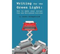 Writing for the Green Light: How to Make Your Script the One Hollywood Notices
